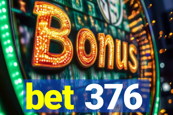 bet 376